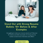 Stand Out with Strong Resume Bullets: 10+ Before & After Examples